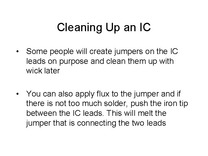 Cleaning Up an IC • Some people will create jumpers on the IC leads