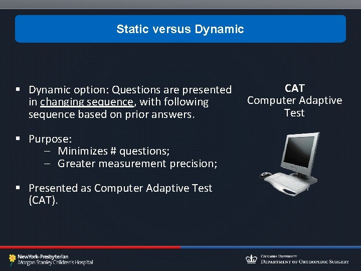 Static versus Dynamic § Dynamic option: Questions are presented in changing sequence, with following