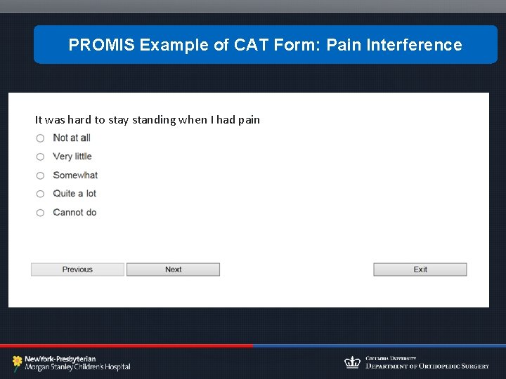 PROMIS Example of CAT Form: Pain Interference It was hard to stay standing when