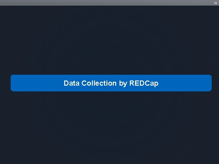 14 Data Collection by REDCap 