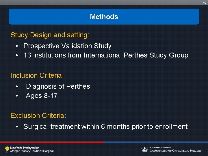 16 Methods Study Design and setting: • Prospective Validation Study • 13 institutions from