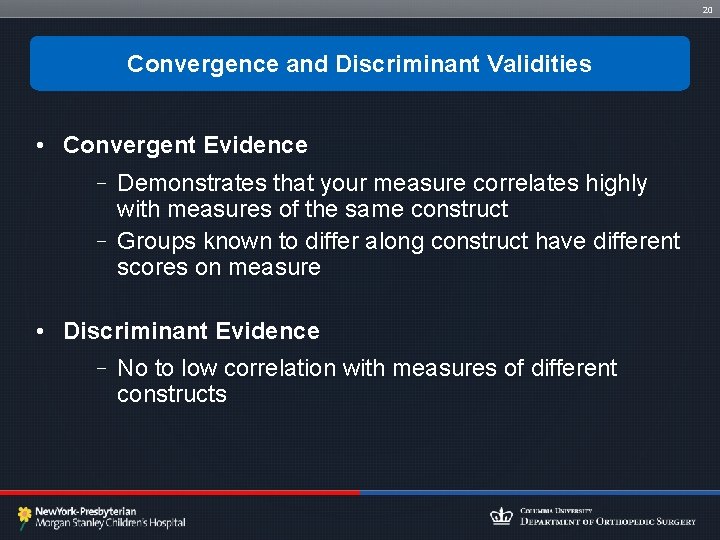 20 Convergence and Discriminant Validities • Convergent Evidence – Demonstrates that your measure correlates