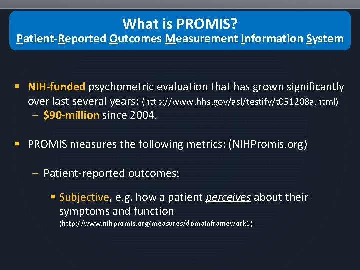 What is PROMIS? PROMIS Patient-Reported Outcomes Measurement Information System § NIH-funded psychometric evaluation that