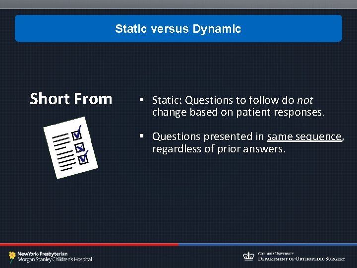 Static versus Dynamic Short From § Static: Questions to follow do not change based