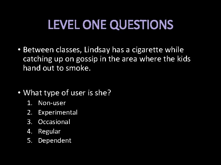 LEVEL ONE QUESTIONS • Between classes, Lindsay has a cigarette while catching up on