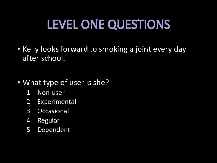 LEVEL ONE QUESTIONS • Kelly looks forward to smoking a joint every day after