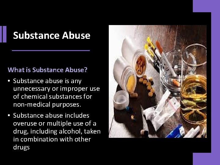 Substance Abuse What is Substance Abuse? • Substance abuse is any unnecessary or improper