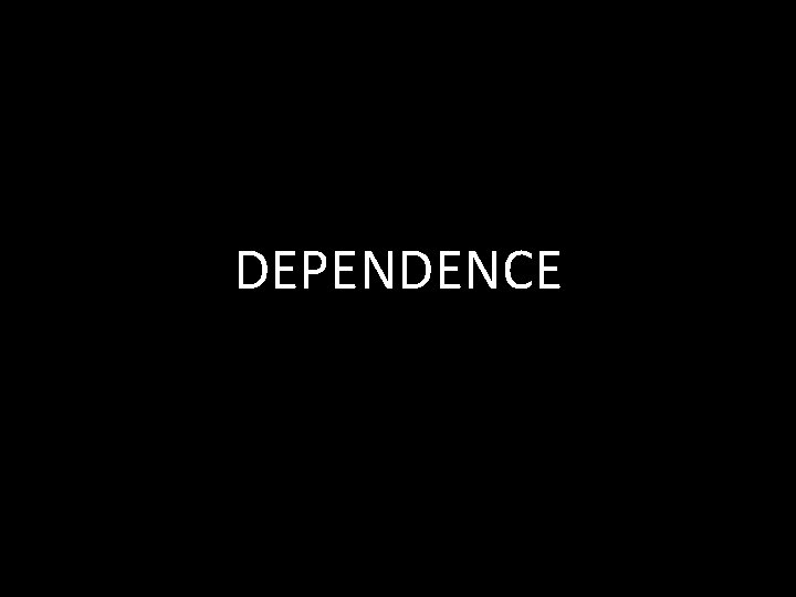 DEPENDENCE 