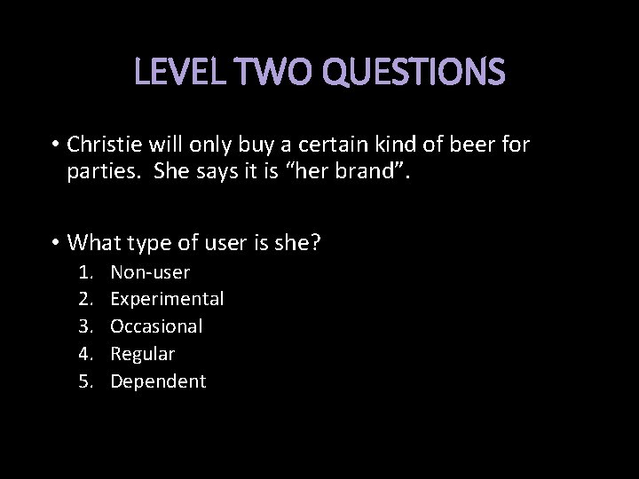 LEVEL TWO QUESTIONS • Christie will only buy a certain kind of beer for