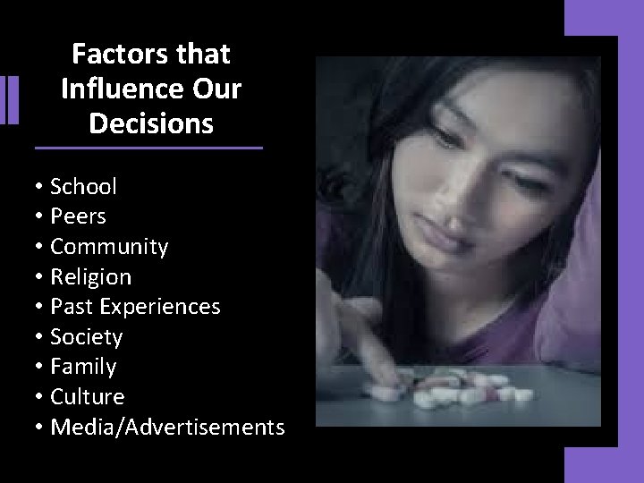 Factors that Influence Our Decisions • School • Peers • Community • Religion •