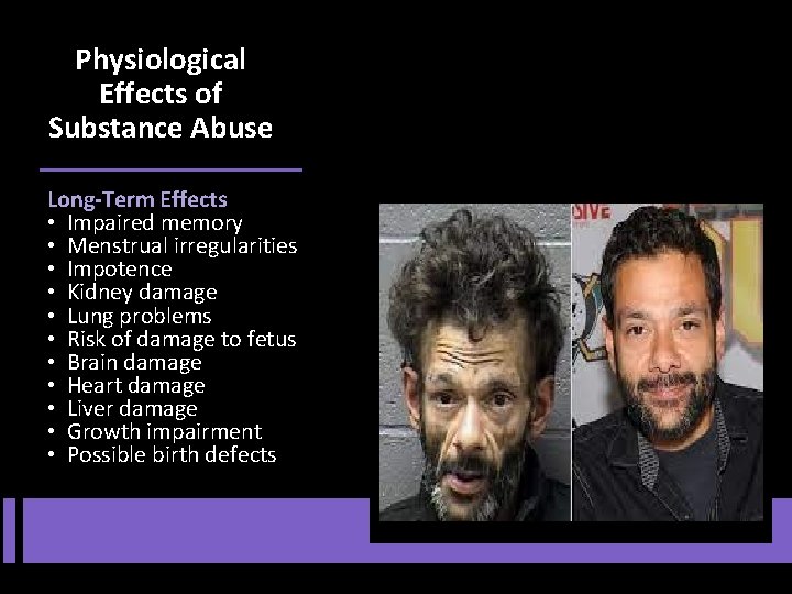 Physiological Effects of Substance Abuse Long-Term Effects • Impaired memory • Menstrual irregularities •