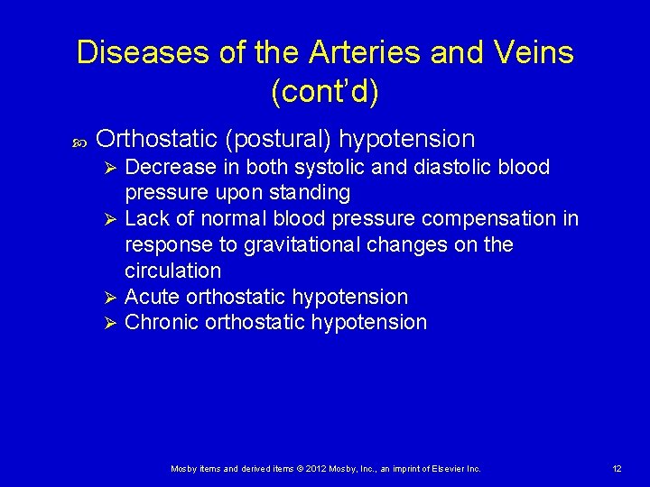 Diseases of the Arteries and Veins (cont’d) Orthostatic (postural) hypotension Decrease in both systolic