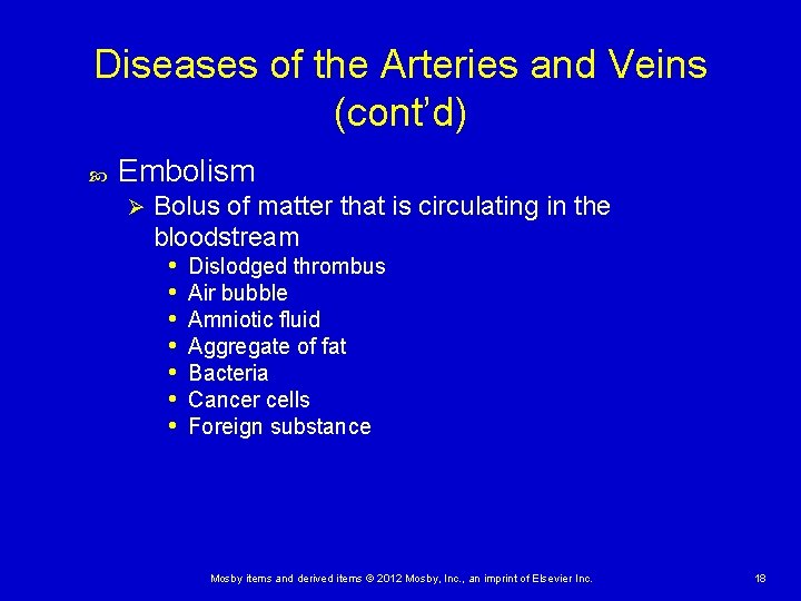 Diseases of the Arteries and Veins (cont’d) Embolism Ø Bolus of matter that is
