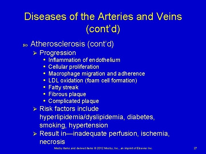 Diseases of the Arteries and Veins (cont’d) Atherosclerosis (cont’d) Progression • Inflammation of endothelium