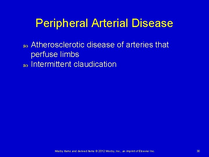 Peripheral Arterial Disease Atherosclerotic disease of arteries that perfuse limbs Intermittent claudication Mosby items