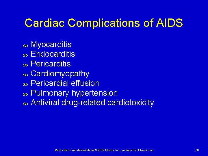 Cardiac Complications of AIDS Myocarditis Endocarditis Pericarditis Cardiomyopathy Pericardial effusion Pulmonary hypertension Antiviral drug-related
