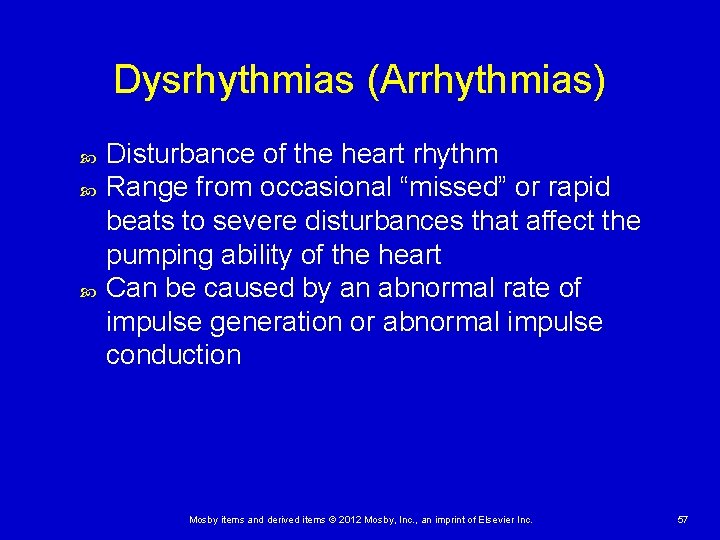 Dysrhythmias (Arrhythmias) Disturbance of the heart rhythm Range from occasional “missed” or rapid beats