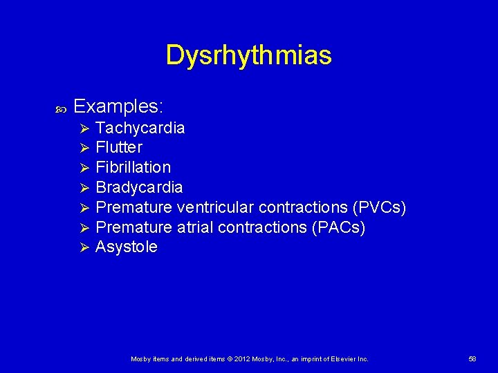 Dysrhythmias Examples: Ø Ø Ø Ø Tachycardia Flutter Fibrillation Bradycardia Premature ventricular contractions (PVCs)