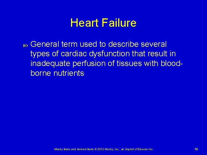 Heart Failure General term used to describe several types of cardiac dysfunction that result