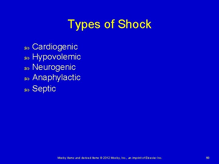 Types of Shock Cardiogenic Hypovolemic Neurogenic Anaphylactic Septic Mosby items and derived items ©