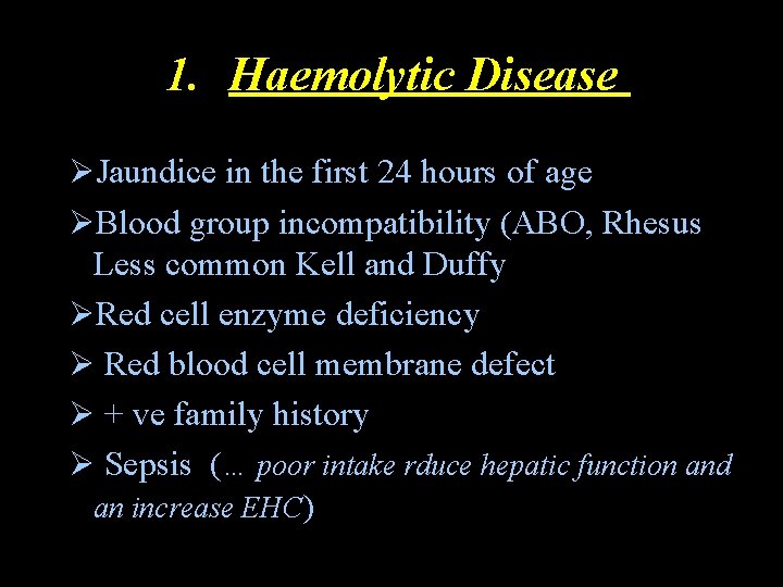 1. Haemolytic Disease ØJaundice in the first 24 hours of age ØBlood group incompatibility