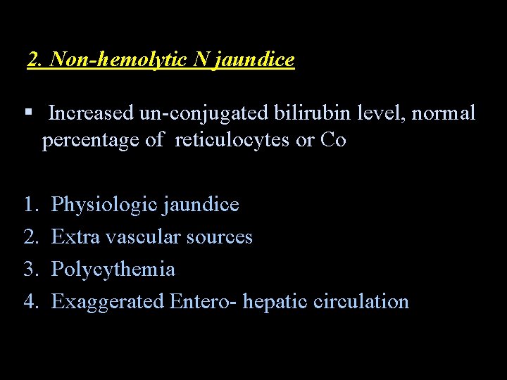 2. Non-hemolytic N jaundice § Increased un-conjugated bilirubin level, normal percentage of reticulocytes or