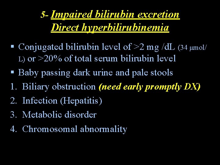 5 - Impaired bilirubin excretion Direct hyperbilirubinemia § Conjugated bilirubin level of >2 mg