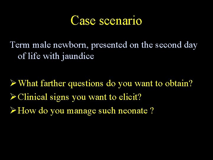 Case scenario Term male newborn, presented on the second day of life with jaundice