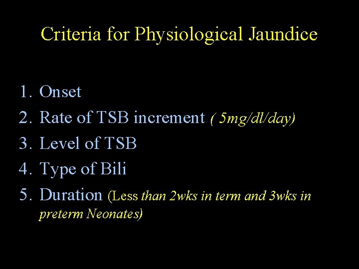 Criteria for Physiological Jaundice 1. 2. 3. 4. 5. Onset Rate of TSB increment