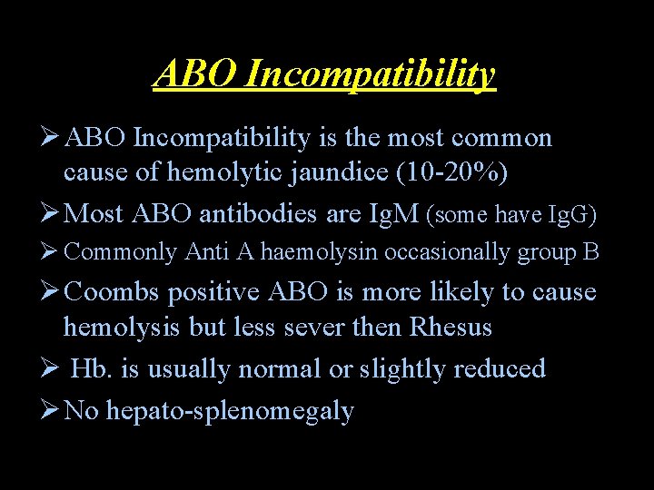 ABO Incompatibility Ø ABO Incompatibility is the most common cause of hemolytic jaundice (10