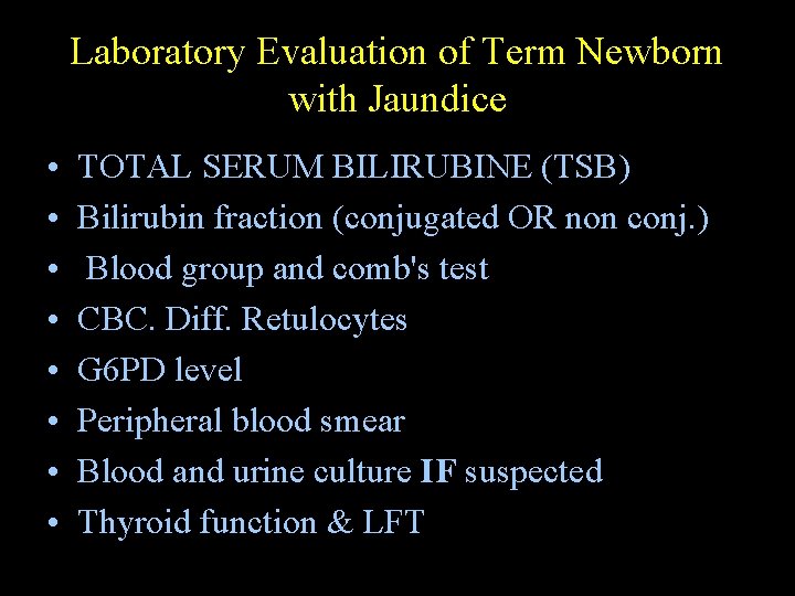 Laboratory Evaluation of Term Newborn with Jaundice • • TOTAL SERUM BILIRUBINE (TSB) Bilirubin