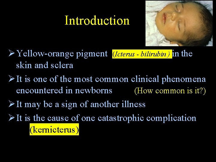 Introduction Ø Yellow-orange pigment (Icterus - bilirubin ) in the skin and sclera Ø