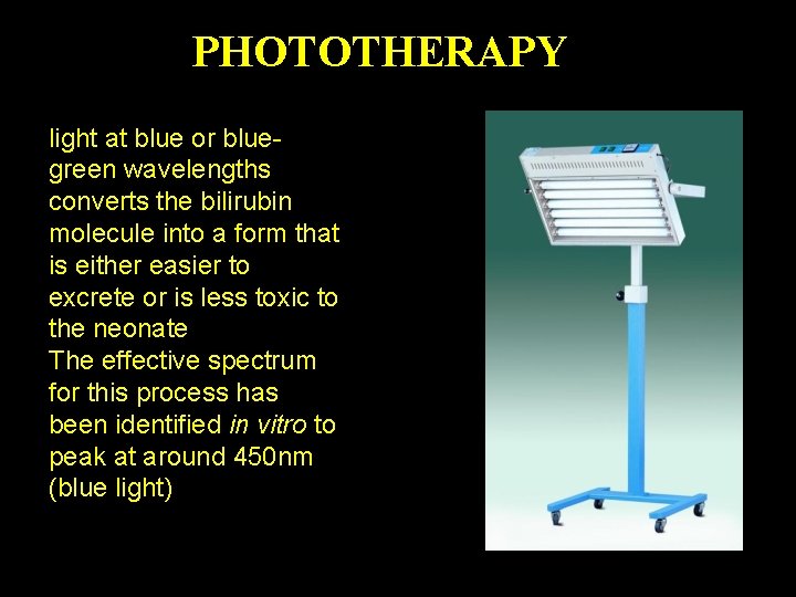 PHOTOTHERAPY light at blue or bluegreen wavelengths converts the bilirubin molecule into a form