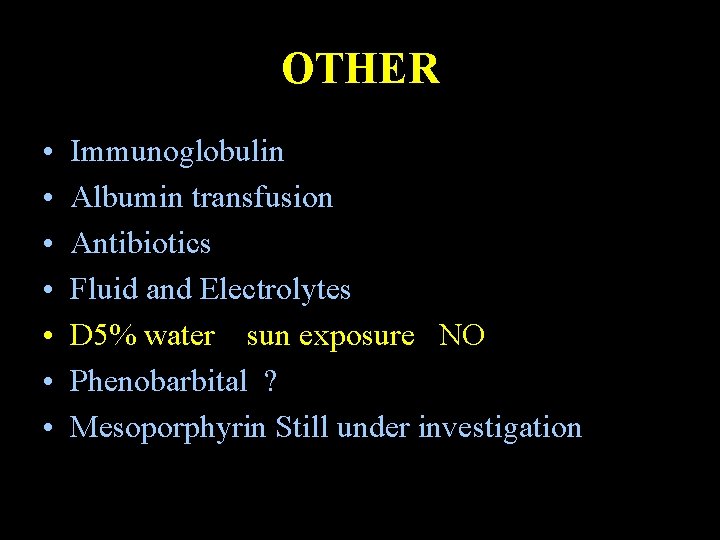 OTHER • • Immunoglobulin Albumin transfusion Antibiotics Fluid and Electrolytes D 5% water sun