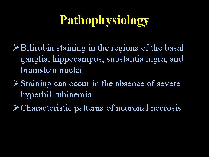 Pathophysiology Ø Bilirubin staining in the regions of the basal ganglia, hippocampus, substantia nigra,