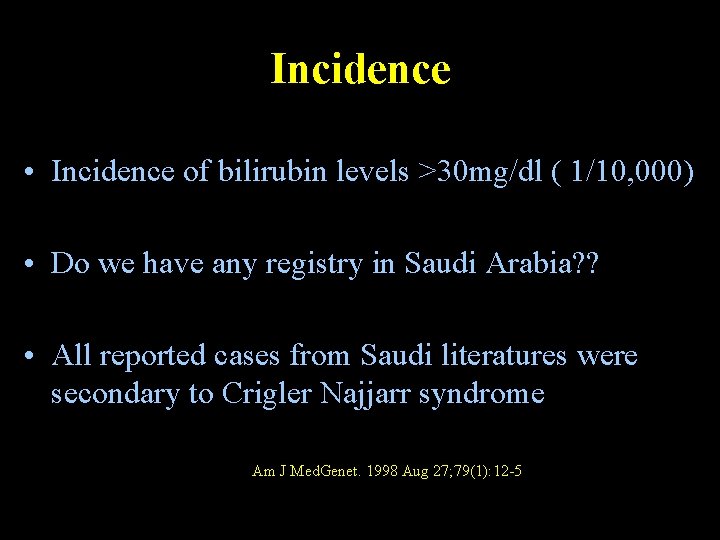 Incidence • Incidence of bilirubin levels >30 mg/dl ( 1/10, 000) • Do we