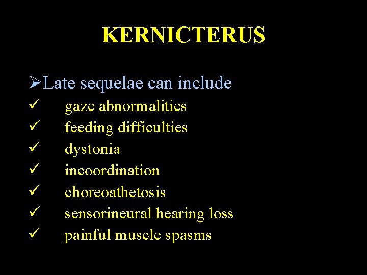 KERNICTERUS ØLate sequelae can include ü ü ü ü gaze abnormalities feeding difficulties dystonia