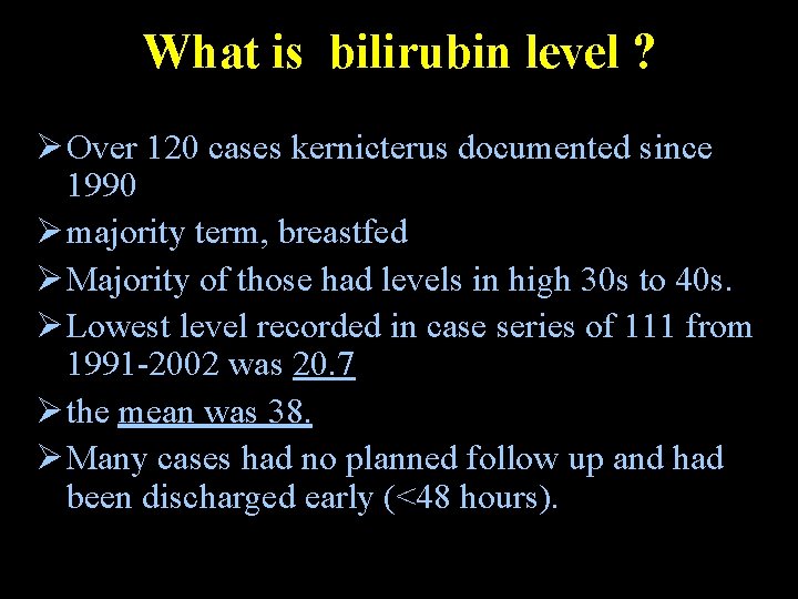 What is bilirubin level ? Ø Over 120 cases kernicterus documented since 1990 Ø