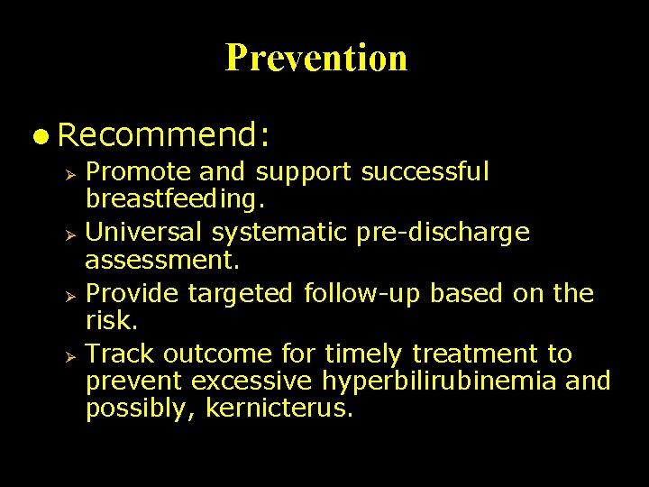 Prevention l Recommend: Ø Promote and support successful breastfeeding. Ø Universal systematic pre-discharge assessment.