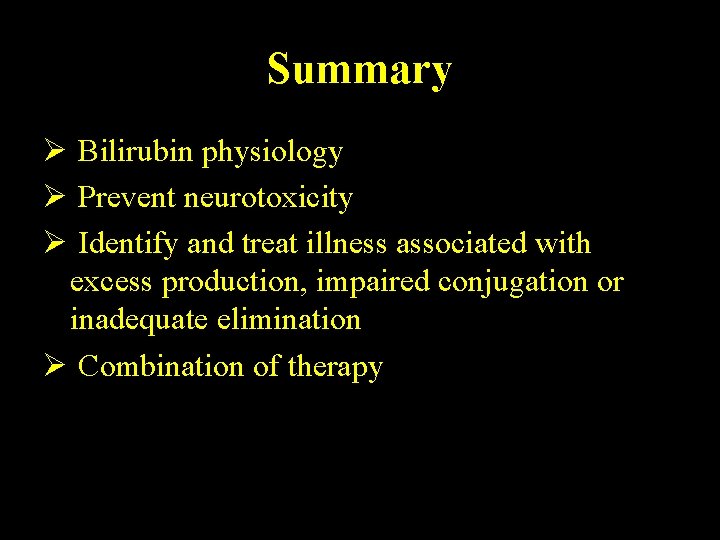 Summary Ø Bilirubin physiology Ø Prevent neurotoxicity Ø Identify and treat illness associated with