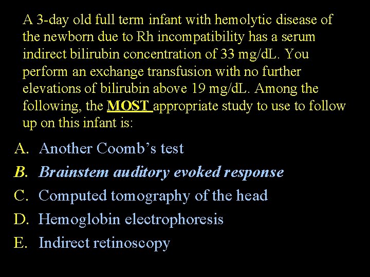 A 3 -day old full term infant with hemolytic disease of the newborn due