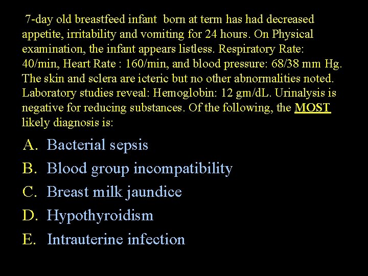 7 -day old breastfeed infant born at term has had decreased appetite, irritability and