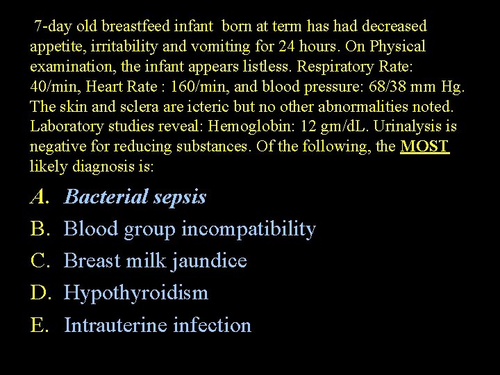 7 -day old breastfeed infant born at term has had decreased appetite, irritability and