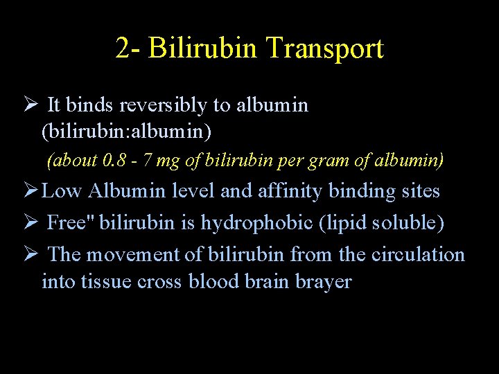 2 - Bilirubin Transport Ø It binds reversibly to albumin (bilirubin: albumin) (about 0.