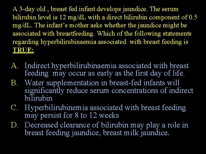 A 3 -day old , breast fed infant develops jaundice. The serum bilirubin level