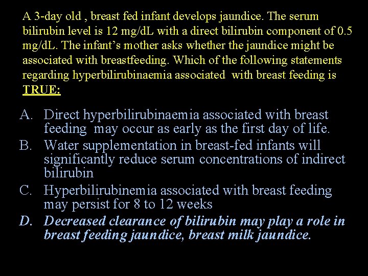 A 3 -day old , breast fed infant develops jaundice. The serum bilirubin level