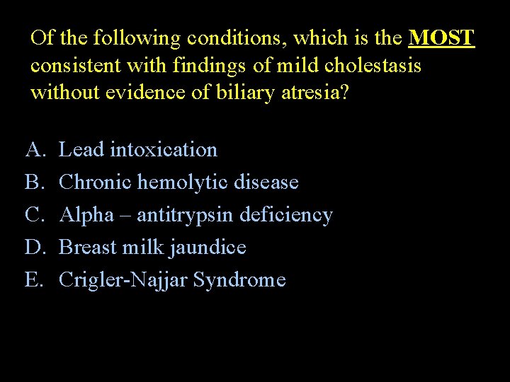 Of the following conditions, which is the MOST consistent with findings of mild cholestasis