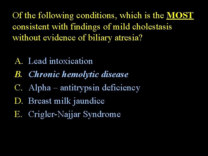 Of the following conditions, which is the MOST consistent with findings of mild cholestasis