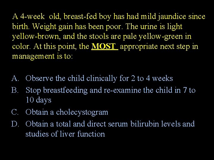 A 4 -week old, breast-fed boy has had mild jaundice since birth. Weight gain