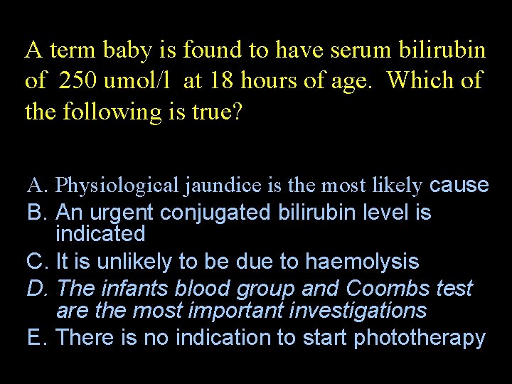 A term baby is found to have serum bilirubin of 250 umol/l at 18